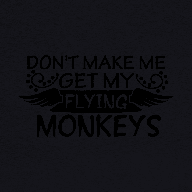 Don't Make Me Get My Flying Monkeys by StacysCellar